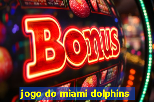 jogo do miami dolphins